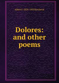 Dolores: and other poems
