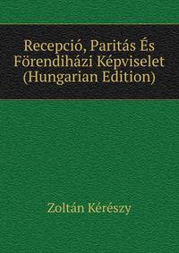 Recepcio, Paritas Es Forendihazi Kepviselet (Hungarian Edition)