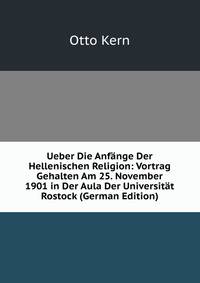 Ueber Die Anfange Der Hellenischen Religion: Vortrag Gehalten Am 25. November 1901 in Der Aula Der Universitat Rostock (German Edition)