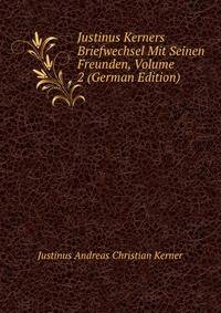 Justinus Kerners Briefwechsel Mit Seinen Freunden, Volume 2 (German Edition)