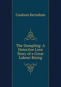 The Dumpling: A Detective Love Story of a Great Labour Rising
