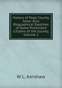 History of Page County, Iowa: Also Biographical Sketches of Some Prominent Citizens of the County, Volume 2