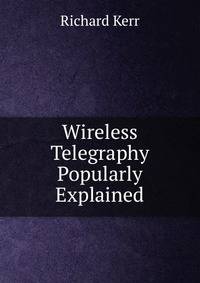 Wireless Telegraphy Popularly Explained