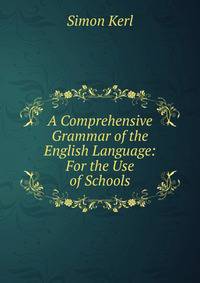 A Comprehensive Grammar of the English Language: For the Use of Schools