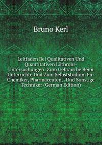 Leitfaden Bei Qualitativen Und Quantitativen Lothrohr-Untersuchungen: Zum Gebrauche Beim Unterrichte Und Zum Selbststudium Fur Chemiker, Pharmaceuten, . Und Sonstige Techniker (German Edition)