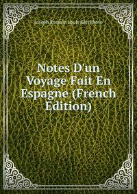 Notes D'un Voyage Fait En Espagne (French Edition)