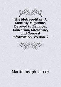 The Metropolitan: A Monthly Magazine, Devoted to Religion, Education, Literature, and General Information, Volume 2