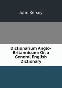 Dictionarium Anglo-Britannicum: Or, a General English Dictionary