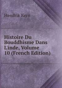 Histoire Du Bouddhisme Dans L'inde, Volume 10 (French Edition)