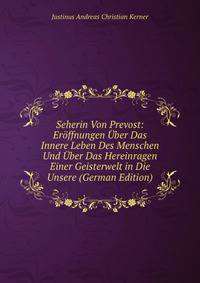 Seherin Von Prevost: Eroffnungen Uber Das Innere Leben Des Menschen Und Uber Das Hereinragen Einer Geisterwelt in Die Unsere (German Edition)