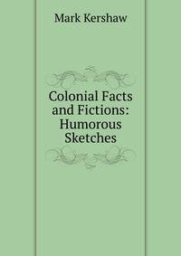 Colonial Facts and Fictions: Humorous Sketches