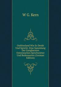Ostfriesland Wie Es Denkt Und Spricht: Eine Sammlung Der Gangbarsten Ostreisischen Sprichworter Und Redensarten (German Edition)