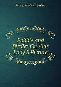 Bobbie and Birdie: Or, Our Lady'S Picture