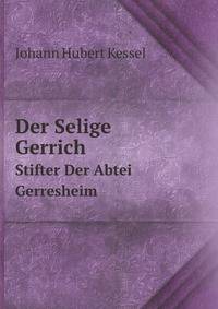 Der Selige Gerrich. Stifter Der Abtei Gerresheim