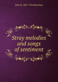 Stray melodies and songs of sentiment