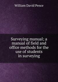 Surveying manual; a manual of field and office methods for the use of students in surveying