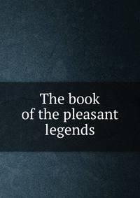 The book of the pleasant legends