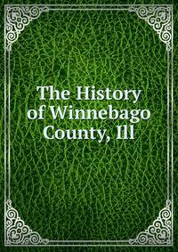 The History of Winnebago County, Ill.