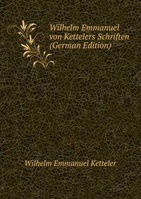 Wilhelm Emmanuel von Kettelers Schriften (German Edition)