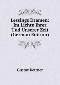 Lessings Dramen: Im Lichte Ihrer Und Unserer Zeit (German Edition)