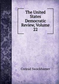 The United States Democratic Review, Volume 22