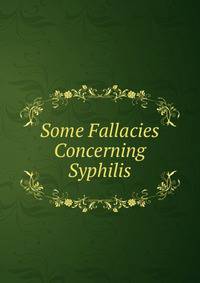 Some Fallacies Concerning Syphilis