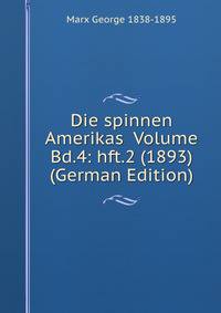 Die spinnen Amerikas Volume Bd.4: hft.2 (1893) (German Edition)
