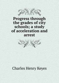 Progress through the grades of city schools; a study of acceleration and arrest