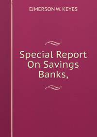 Special Report On Savings Banks,