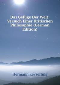 Das Gef?ge Der Welt: Versuch Einer Kritischen Philosophie (German Edition)