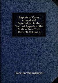 Reports of Cases Argued and Determined in the Court of Appeals of the State of New York 1863-68, Volume 4