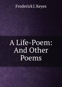 A Life-Poem: And Other Poems