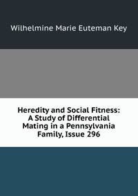 Heredity and Social Fitness: A Study of Differential Mating in a Pennsylvania Family, Issue 296