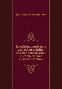 Katechismusauslegung Aus Luthers Schriften Und Den Symbolischen Buchern, Volume 3 (German Edition)
