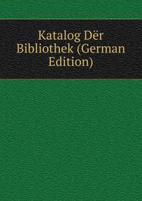 Katalog Der Bibliothek (German Edition)