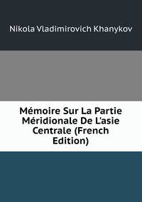 M?moire Sur La Partie M?ridionale De L'asie Centrale (French Edition)