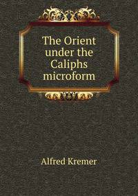 The Orient under the Caliphs microform