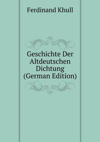 Geschichte Der Altdeutschen Dichtung (German Edition)