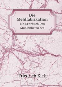 Die Mehlfabrikation. Ein Lehrbuch Des Mhlenbetriebes