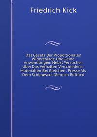 Das Gesetz Der Proportionalen Widerst?nde Und Seine Anwendungen: Nebst Versuchen ?ber Das Verhalten Verschiedener Materialien Bei Gleichen . Presse Als Dem Schlagwerk (German Edition)