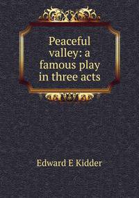 Peaceful valley: a famous play in three acts
