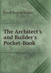 The Architect's and Builder's Pocket-Book .