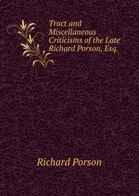 Tract and Miscellaneous Criticisms of the Late Richard Porson, Esq. .