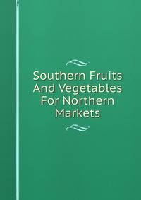 Southern Fruits And Vegetables For Northern Markets