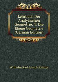 Lehrbuch Der Analytischen Geometrie: T. Die Ebene Geometrie (German Edition)