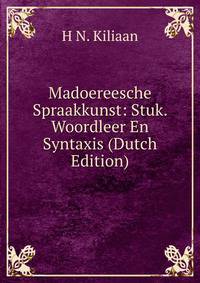 Madoereesche Spraakkunst: Stuk. Woordleer En Syntaxis (Dutch Edition)