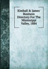 Kimball &amp; James' Business Directory For The Mississippi Valley, 1884