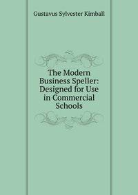 The Modern Business Speller: Designed for Use in Commercial Schools