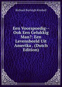 Een Voorspoedig--Ook Een Gelukkig Man?: Een Levensbeeld Uit Amerika . (Dutch Edition)