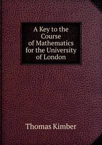 A Key to the Course of Mathematics for the University of London
